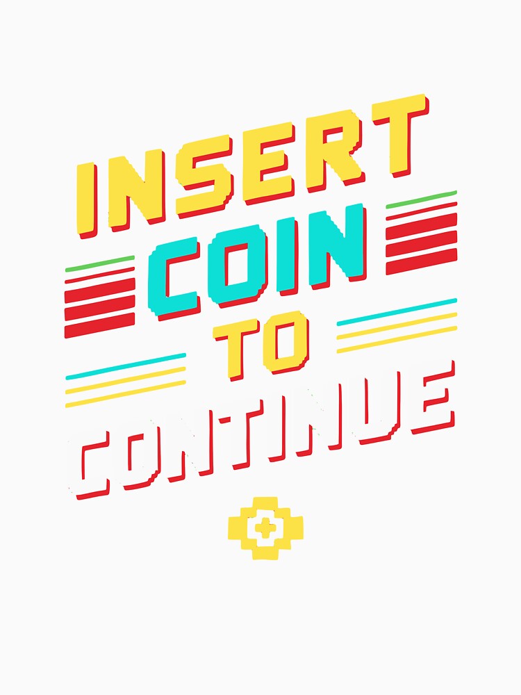 Insert Coin to Continue by Darty Creations