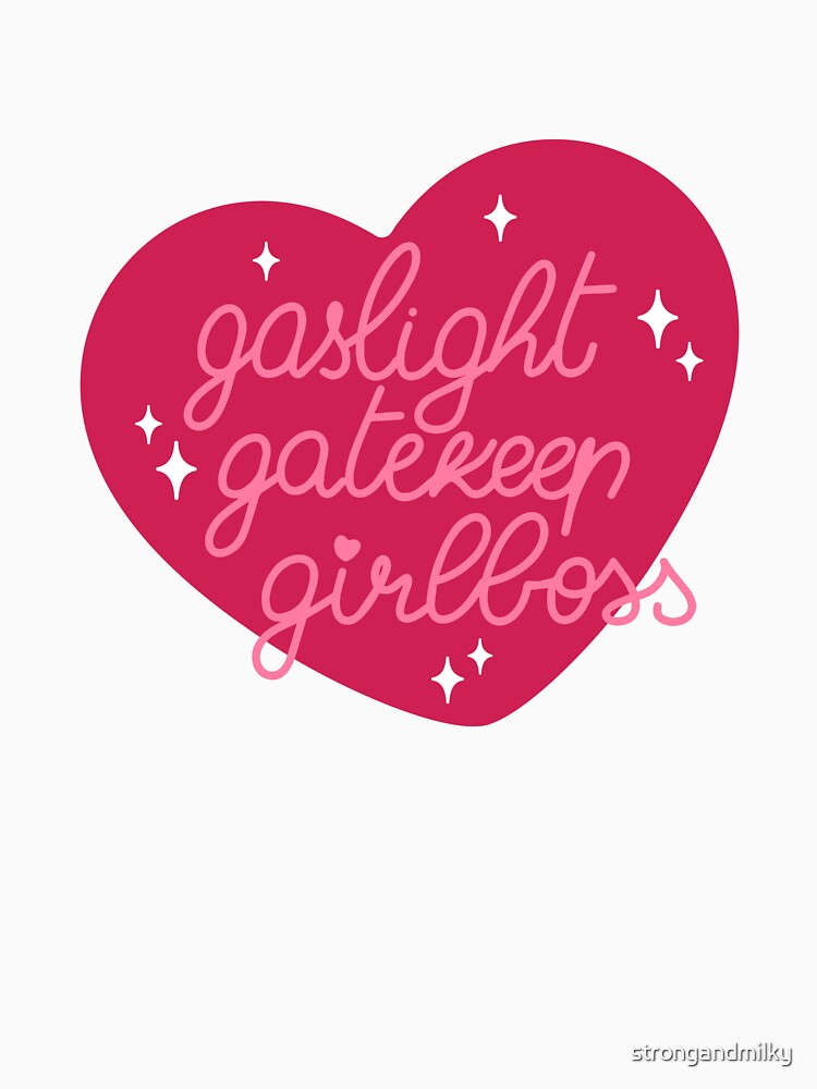 ♥ Gaslight Gatekeep Girlboss ♥ by strongandmilky