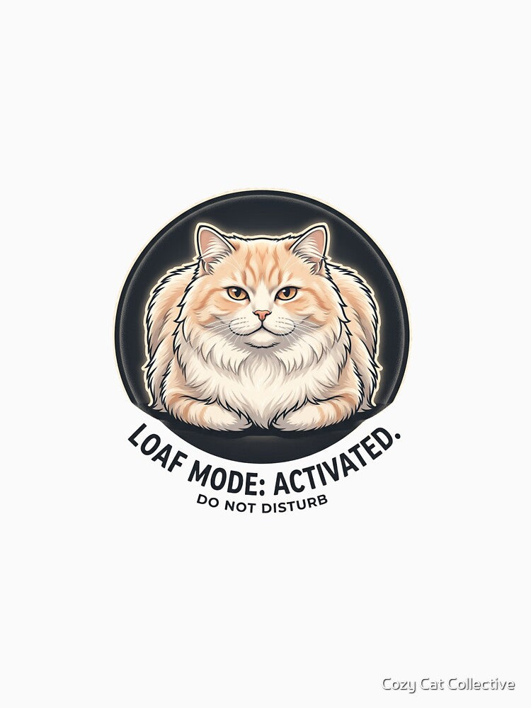 Loaf Mode Activated Cat – Funny Do Not Disturb Cat Meme T-Shirt by Cozy Cat Collective