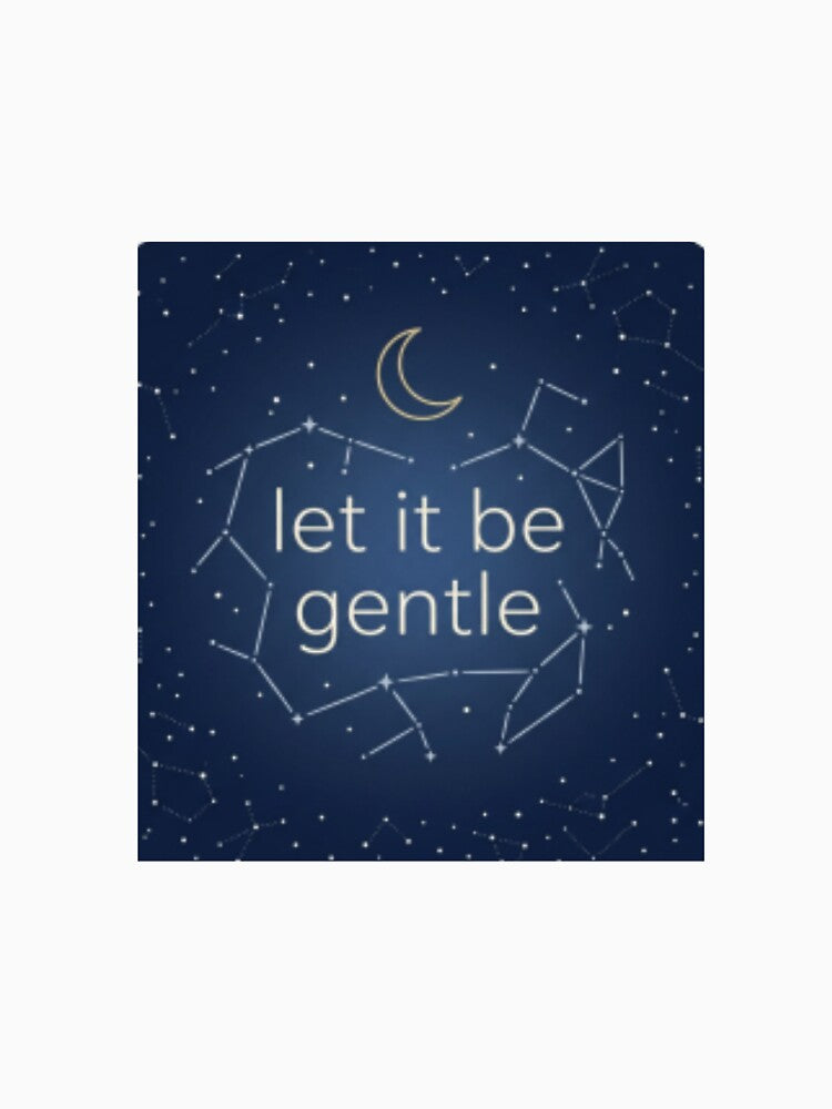 Let It Be Gentle – Mindful Self Care Typography Design by CosmicQuietStudio