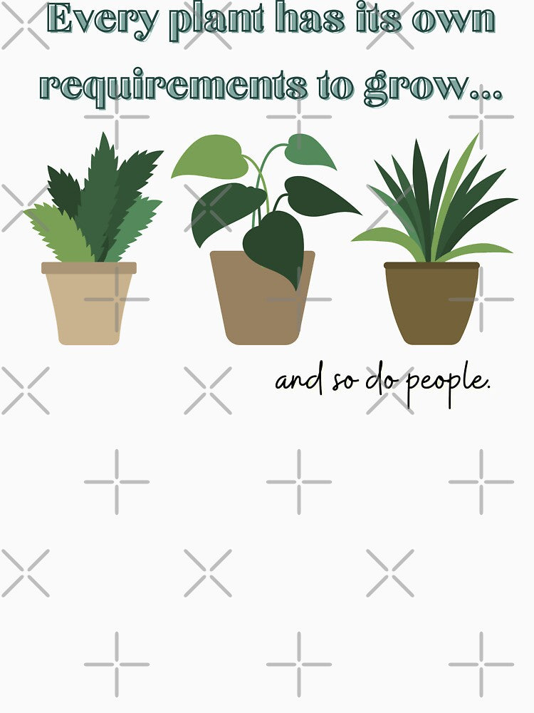 Every plant has its own requirements to grow by Sweet Champagne Designs