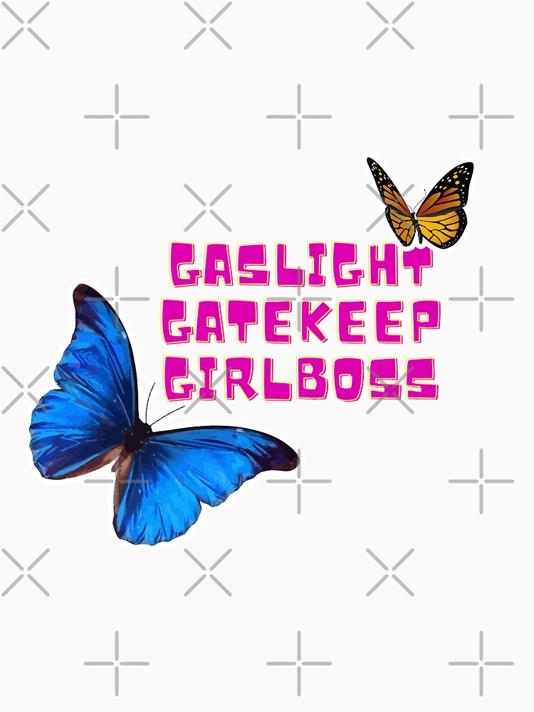 Gaslight Gatekeep Girlboss by HTS