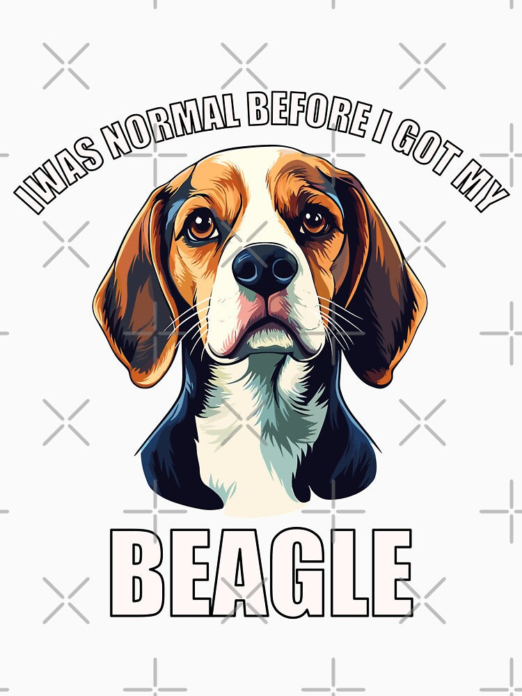 I Was Normal Before I Got My Beagle by Proteinmalac