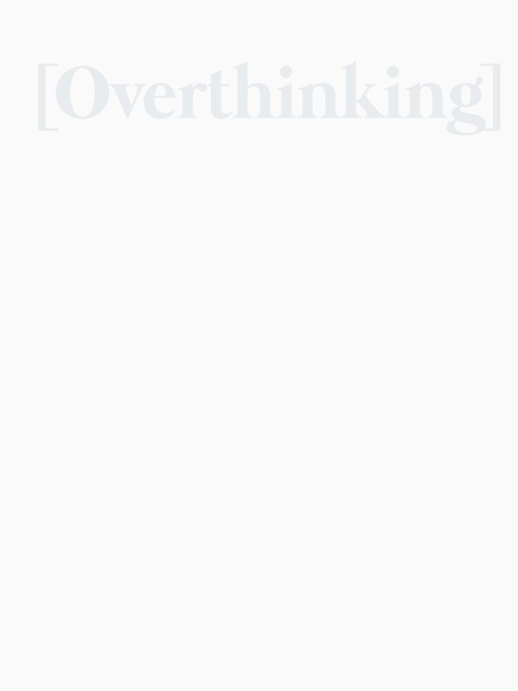 Overthinking Quote by VinsendDraconi