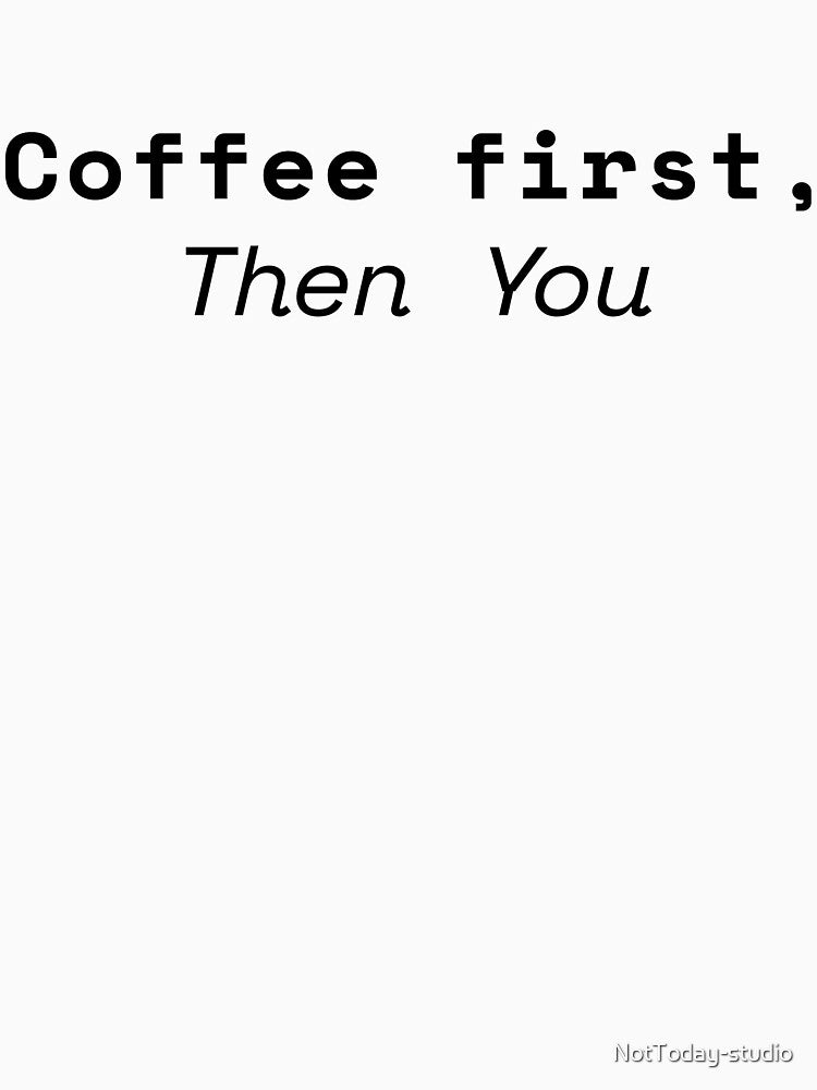 Coffee first by NotToday-studio