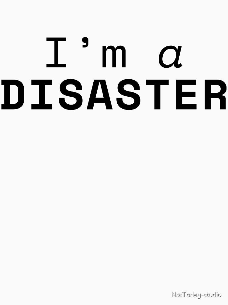 Im a disaster by NotToday-studio