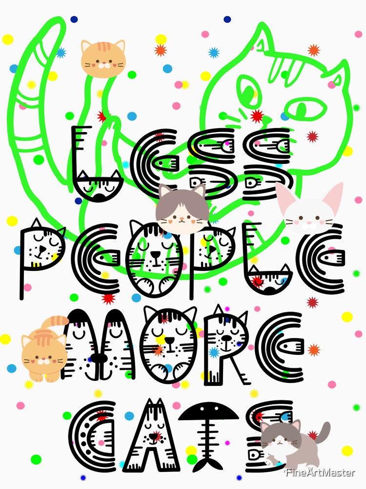 'Less people More Cats' Cute Black Cat Funny Cat by FineArtMaster