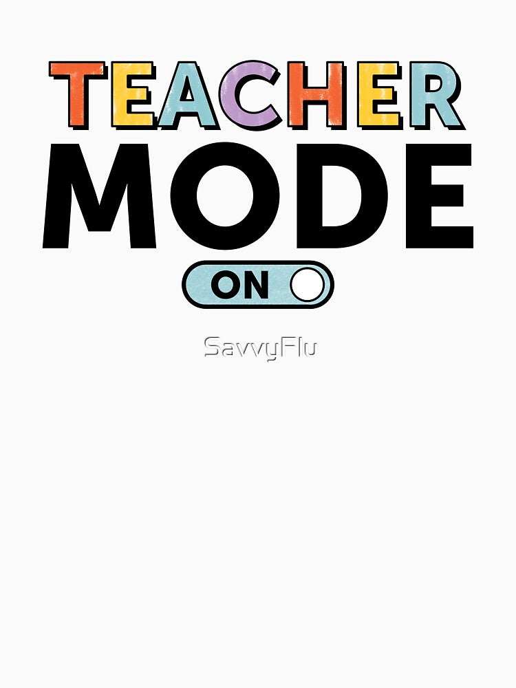 Teacher Mode On by SavannahLilyDesigns