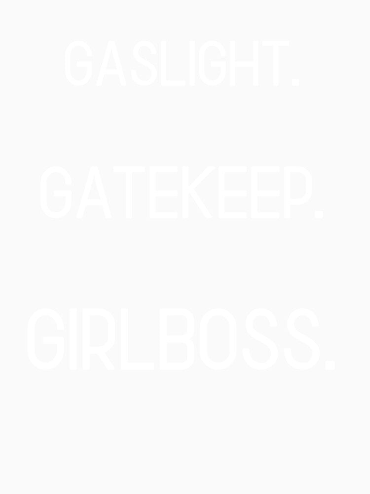 Gaslight. Gatekeep. GIRLBOSS. by briannorelf