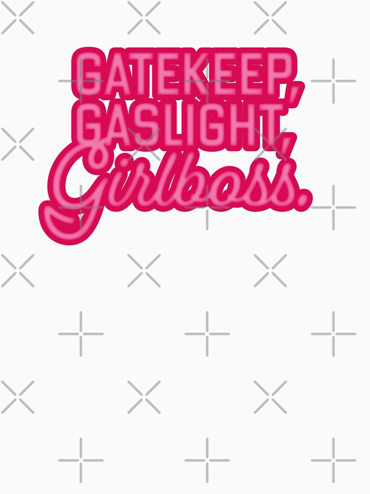 gatekeep, gaslight, girlboss by Matildailda