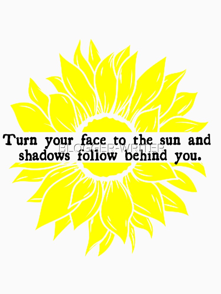 Face to the Sun and Shadows Follows by BLOGGER-WRITER