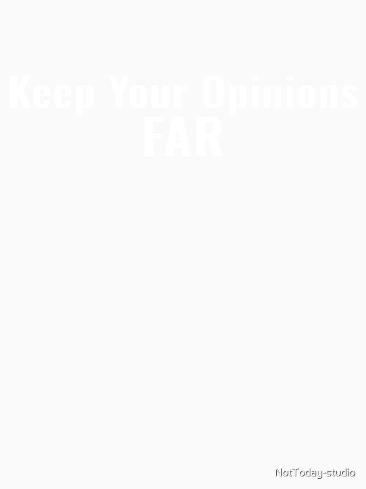 Keep your opinions far by NotToday-studio