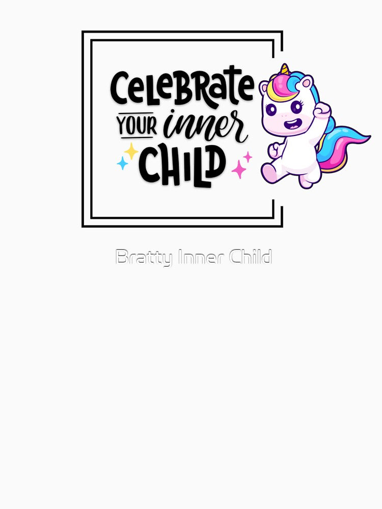 Celebrate Your Inner Child by Bratty Inner Child