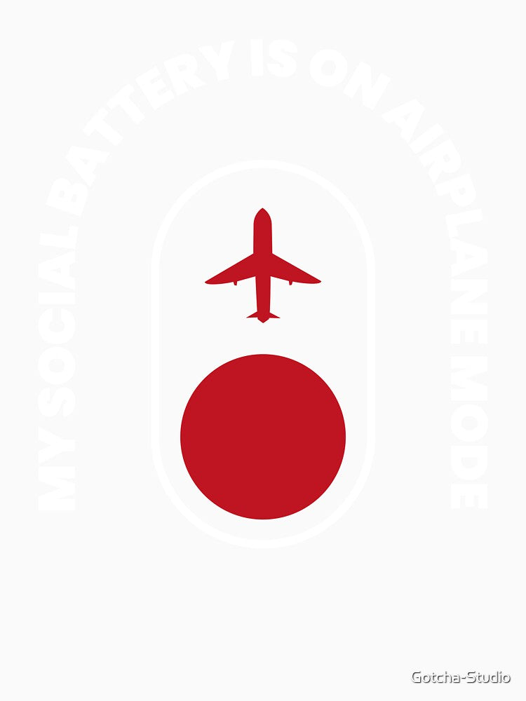 My Social Battery Is On Airplane Mode | Funny Introvert & Social Anxiety Design by Gotcha-Studio