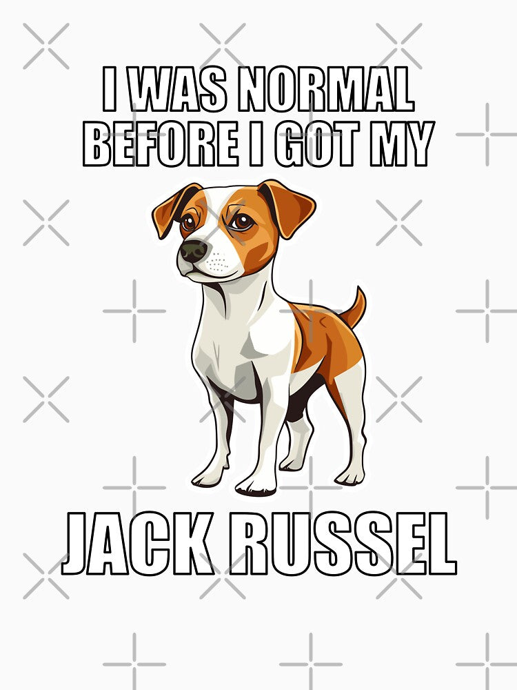 I Was Normal Before I Got My Jack Russel by Proteinmalac