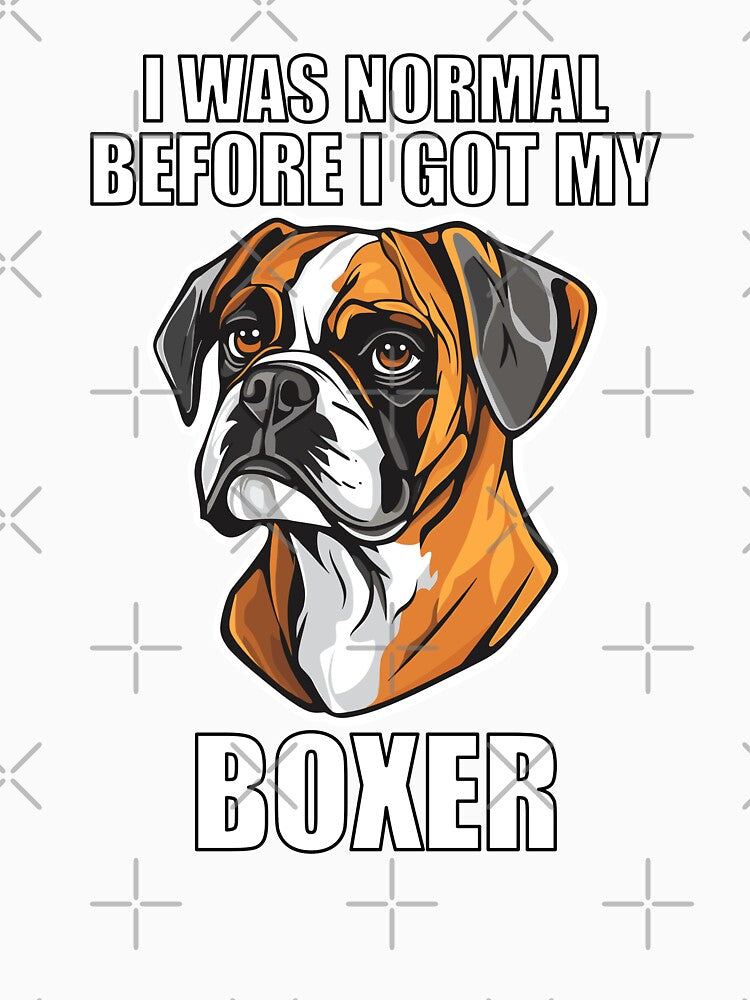I Was Normal Before I Got My Boxer by Proteinmalac