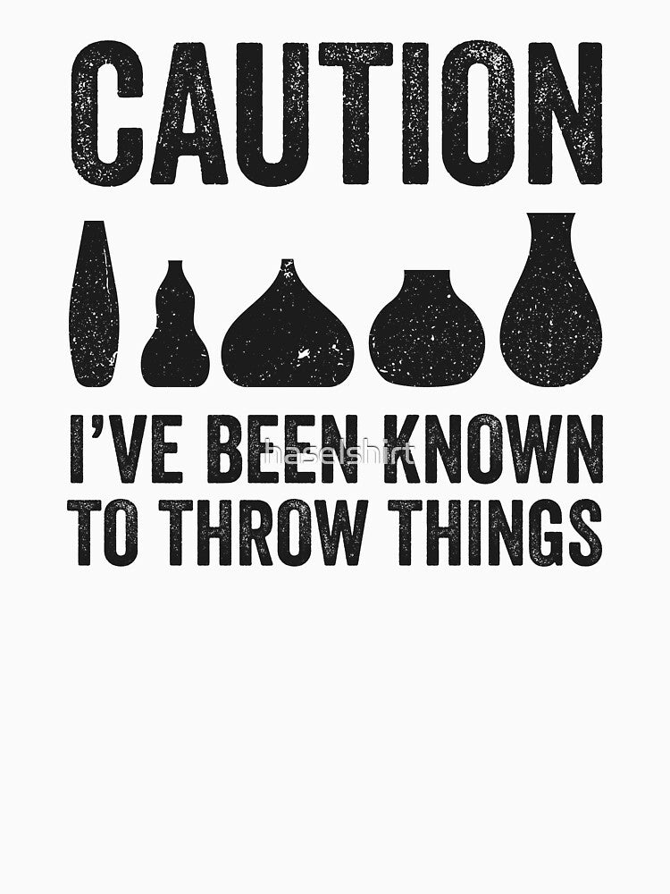 Caution Known To Throw Things Pottery Artist Gift by haselshirt