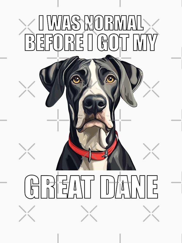 I Was Normal Before I Got My Great Dane by Proteinmalac
