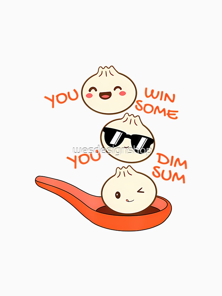 YOU WIN SOME, YOU DIM SUM by wesdesignshop