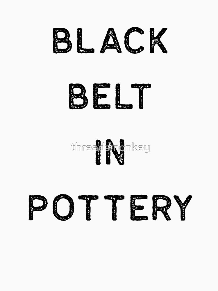 Pottery Design Black Belt In Dark Clay Ceramics Artist Clay Funny Gift by threadsmonkey