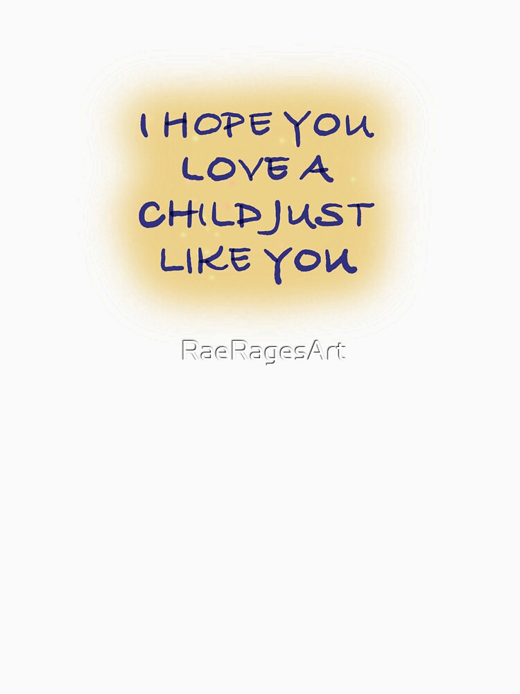 Love a child like you by Rae Raged Art