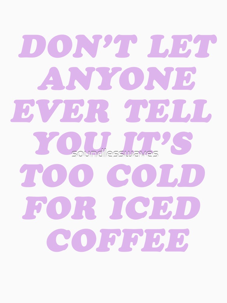 Never Too Cold For Iced Coffee by soundlesswaves