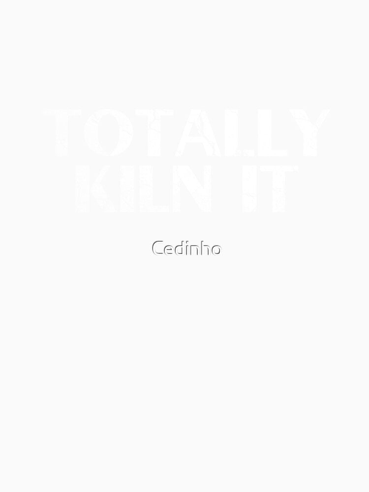 Totally Kiln it | Pottery Ceramic Artist Wheel Clay by Cedinho
