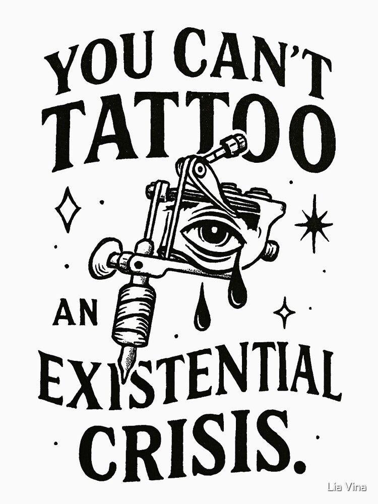 Funny Tattoo Quote Existential Crisis by Lia Vina