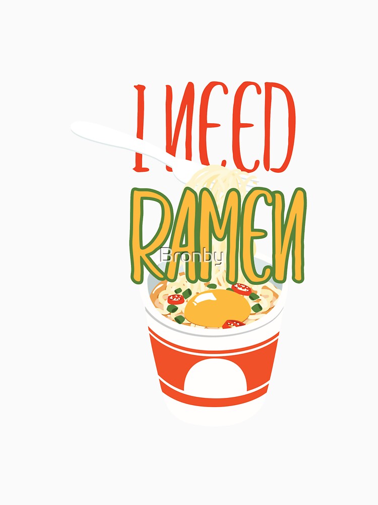 I Need Ramen Hot Spicy Ramen Noodles To Go by Bronby