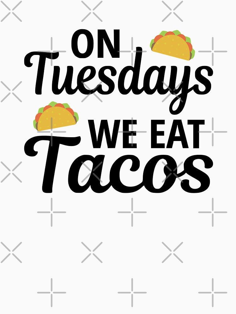 On Tuesdays We Eat Tacos by coolfuntees
