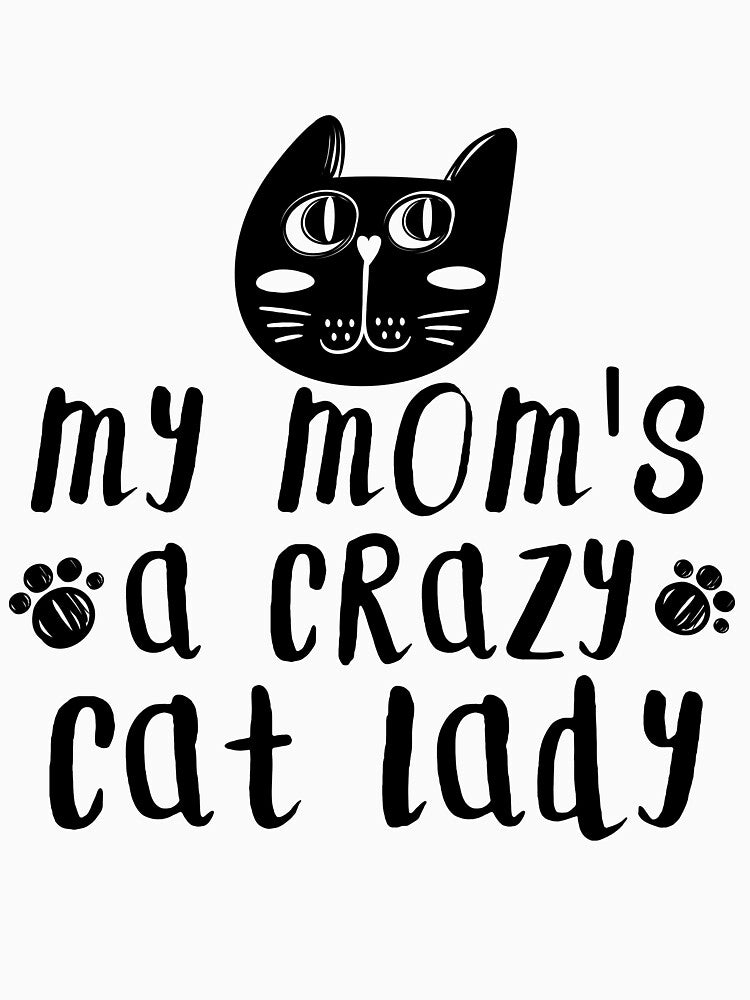 My Mom's A Crazy Cat Lady by Phoenix23