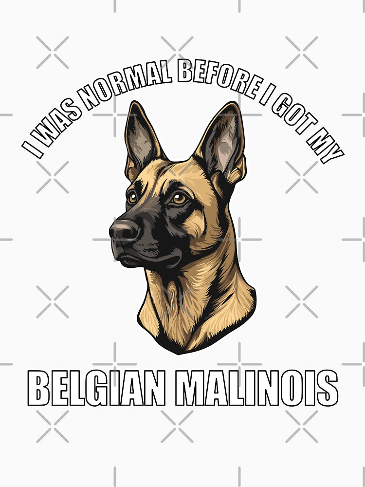 I Was Normal Before I Got My Belgian Malinois by Proteinmalac