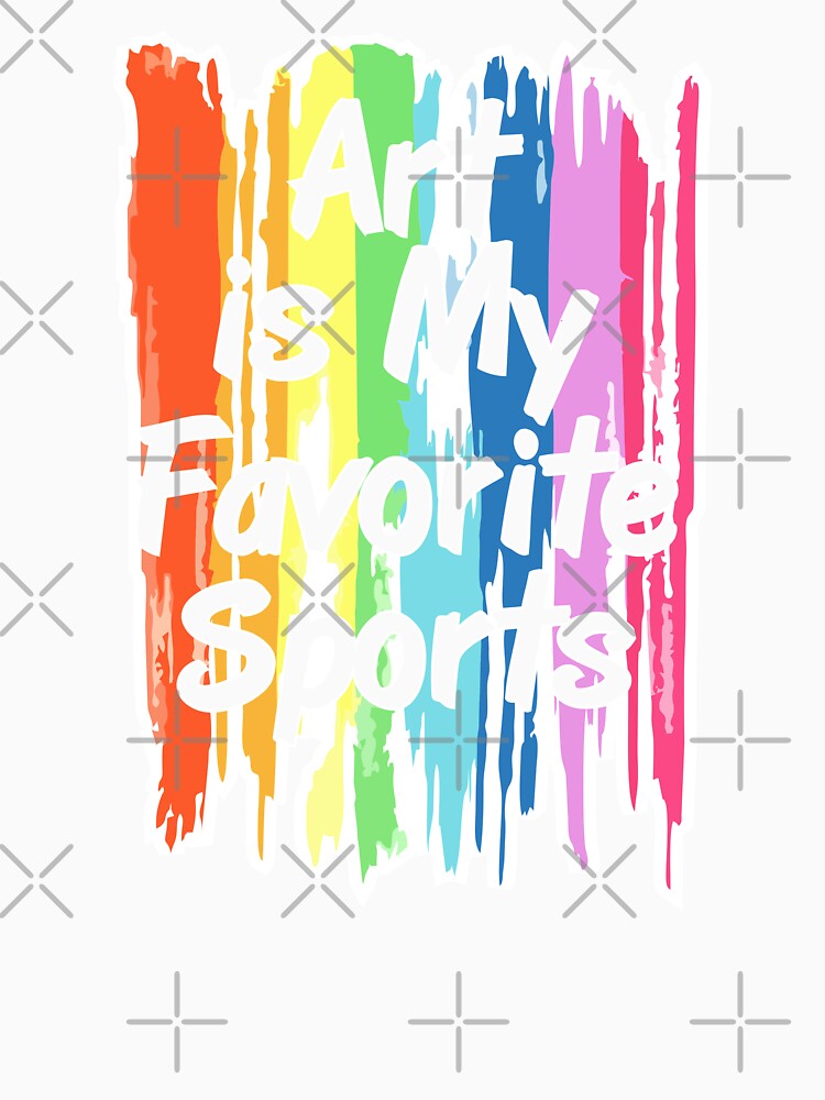 Art Is My Favorite Sports Subject Colorful Painting Artwork Art Teacher Student Artist by Merchking1