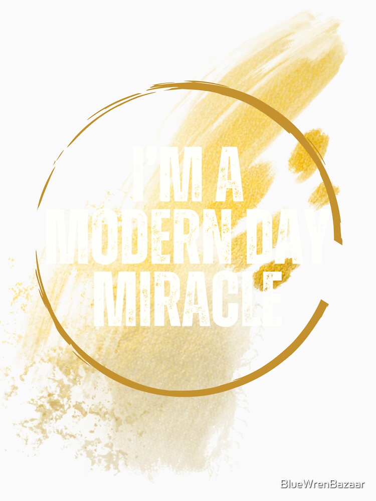 I'm a modern day miracle by BlueWrenBazaar