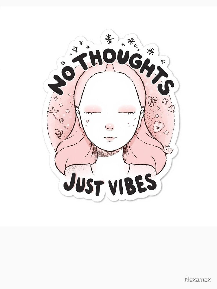no thoughts just vibes by Nexamax