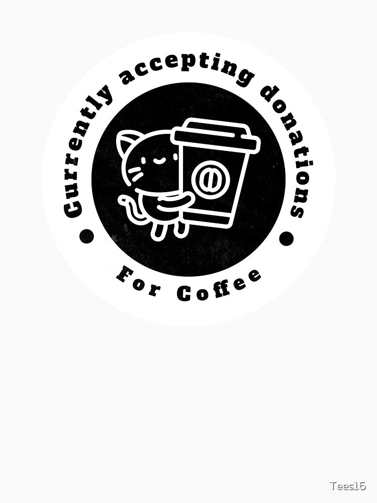 Currently accepting donations for coffee by Tees16