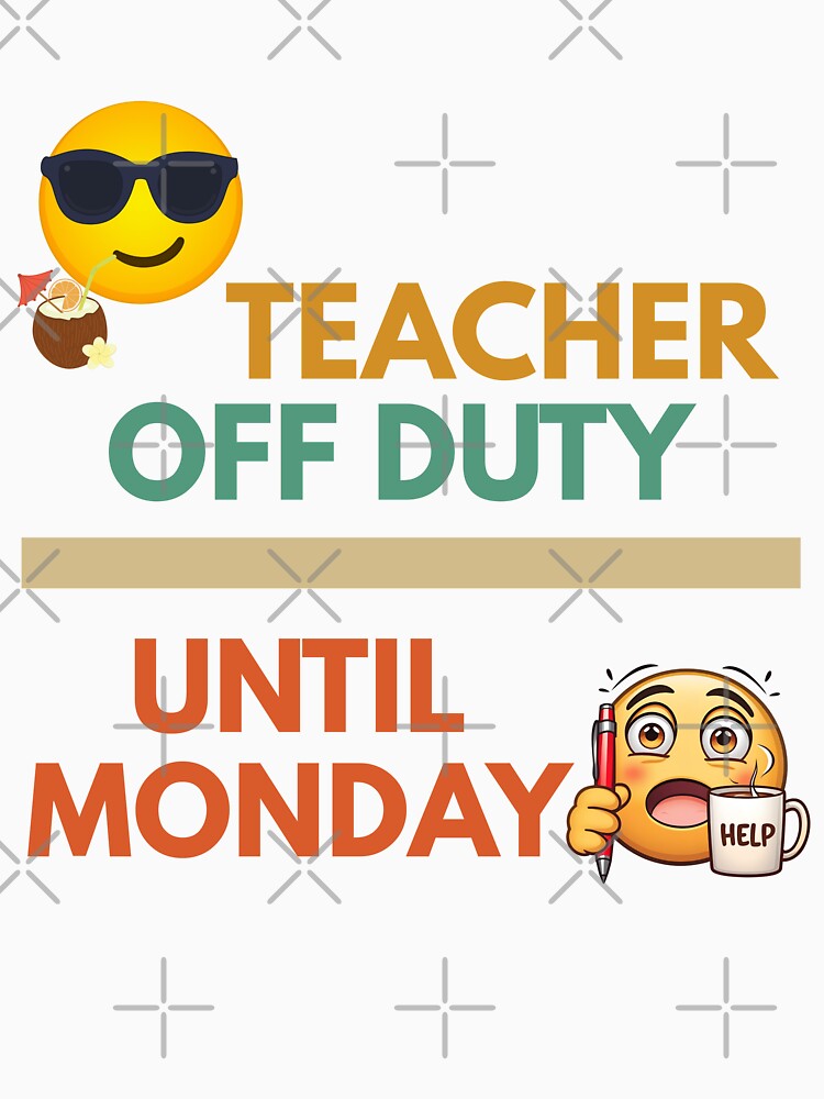 Teacher Off Duty Funny Weekend Design by Teacher Life: Real, Raw & Hilarious