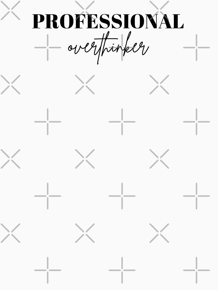 Professional Overthinker by ClariseDesigns