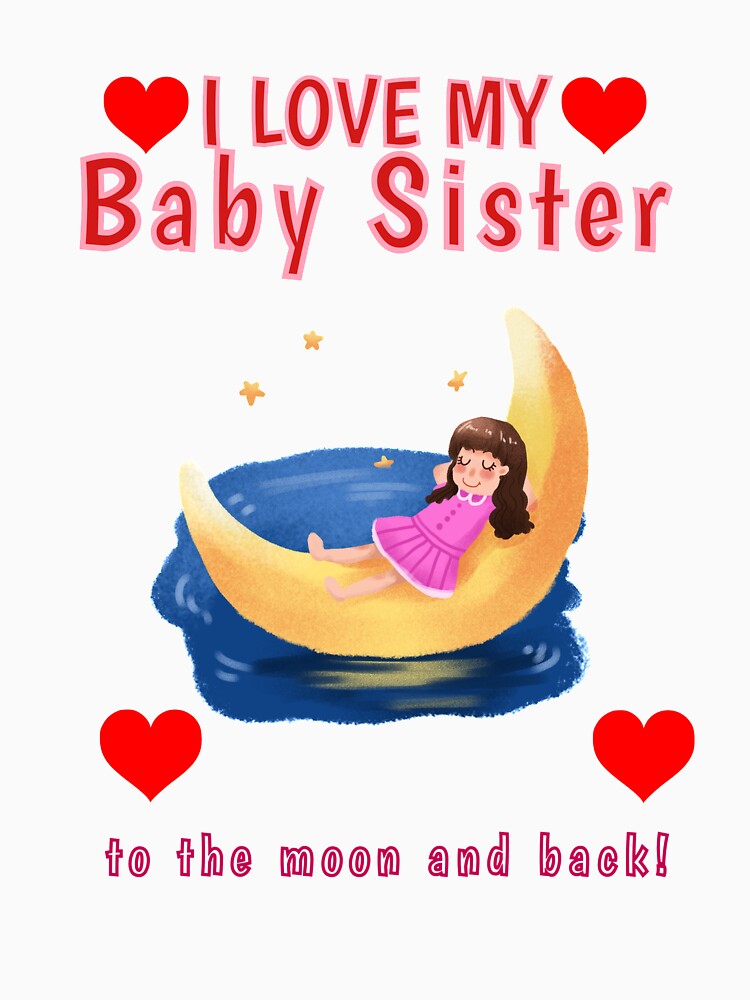 I Love my Baby Sister to The Moon and Back Little Sis Sissy Design Shirt by tengamerx