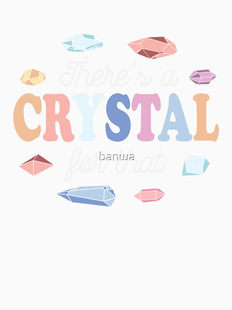 Theres a Crystal For That by banwa