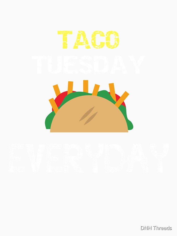 Taco Tuesday Everyday Party Taco Shirt by DNH Threads