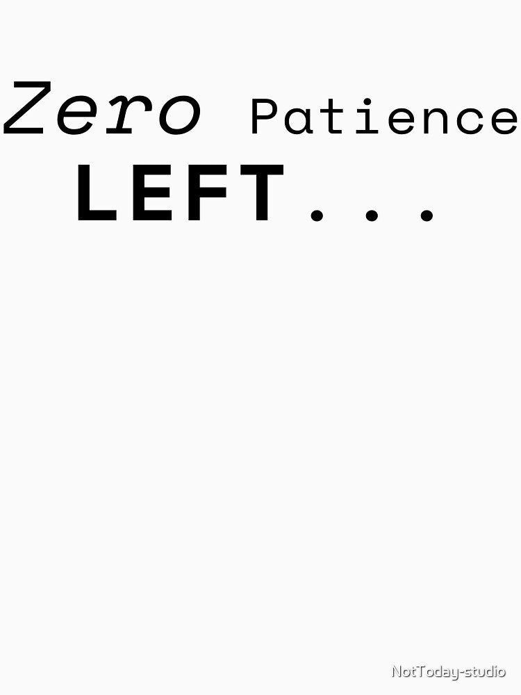 zero patience left by NotToday-studio