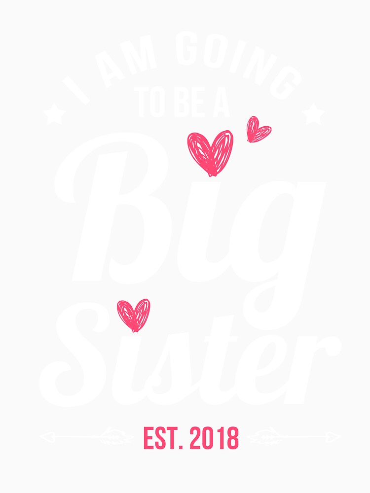 I Am Going To Be A Big Sister Estimated 2018 Shirt by chihai