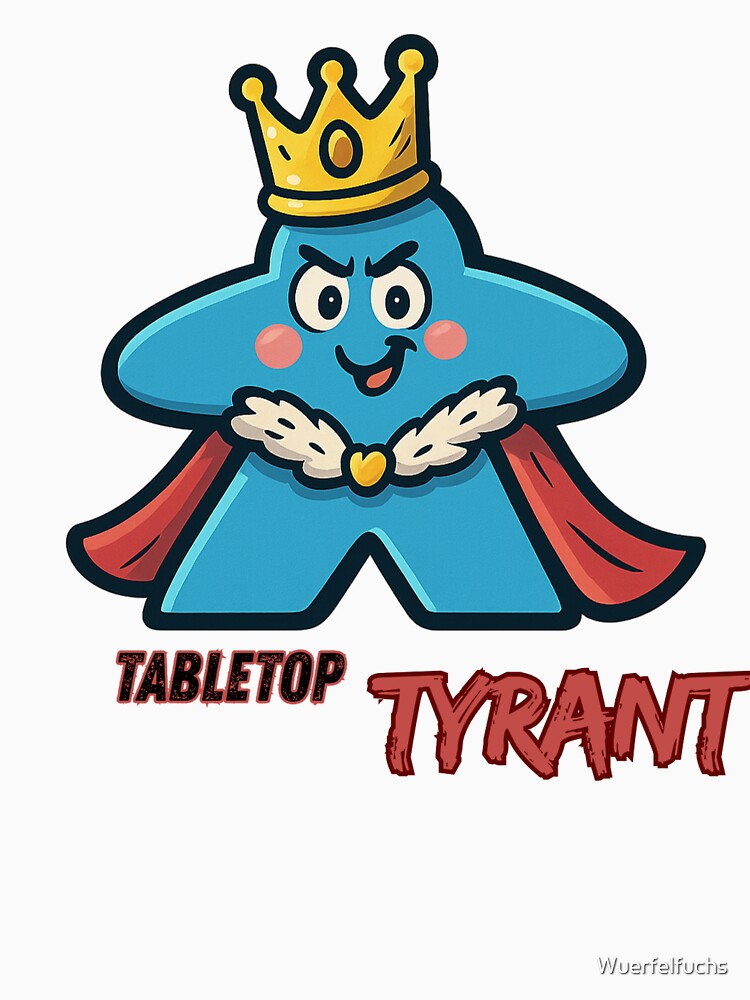 Tabletop Tyrant - Nerd design with a royal statement by Wuerfelfuchs
