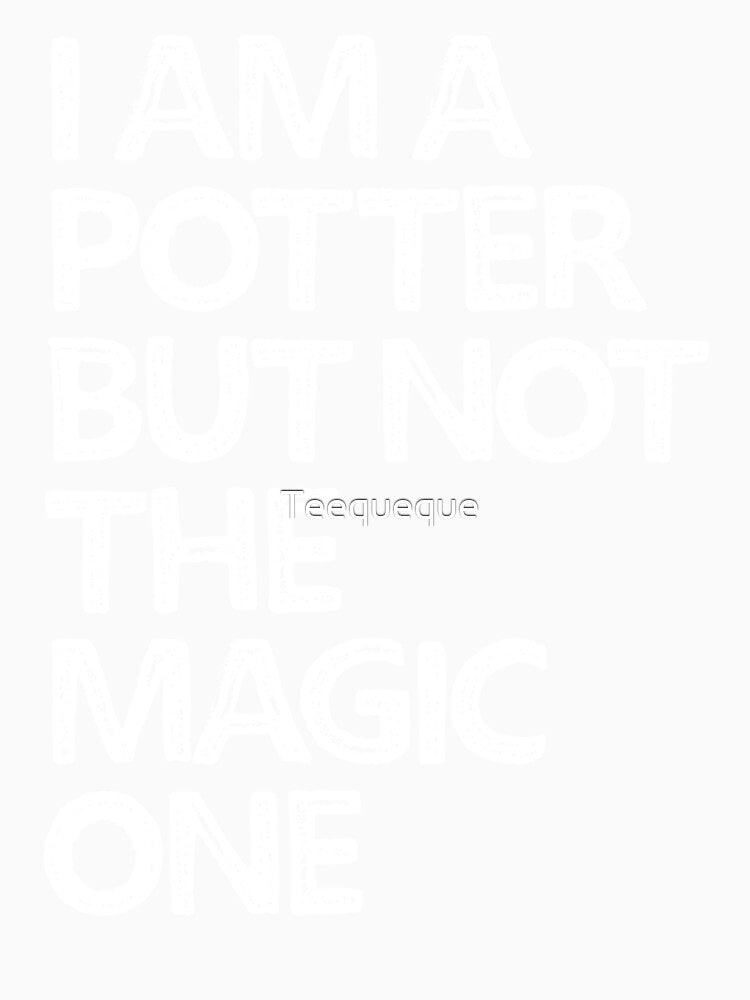 I am a Potter but not the Magic one by Teequeque