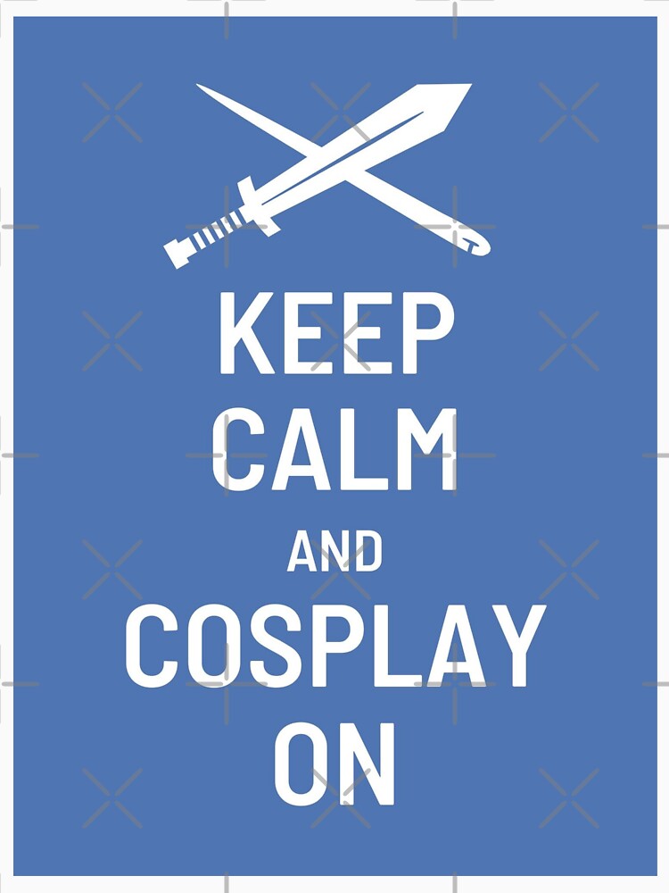 Keep Calm and Cosplay On by WinterStarshine
