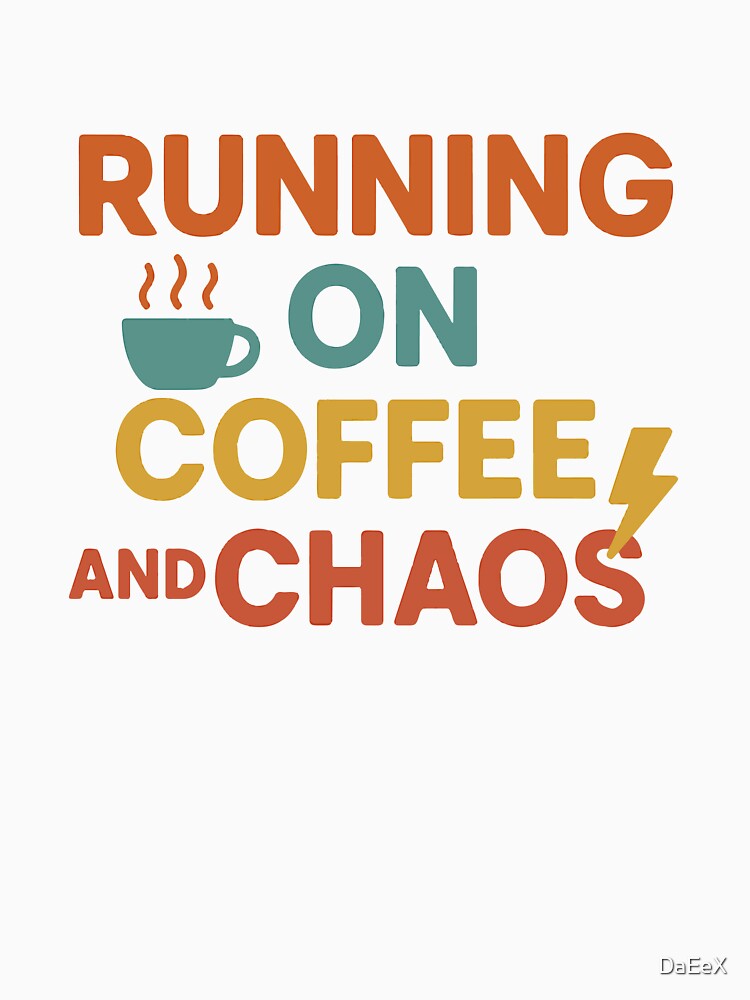 Running on Coffee and Chaos Funny Quote by DaEeX