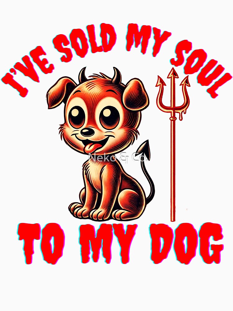 Sold my soul to my dog by Neko & Co.