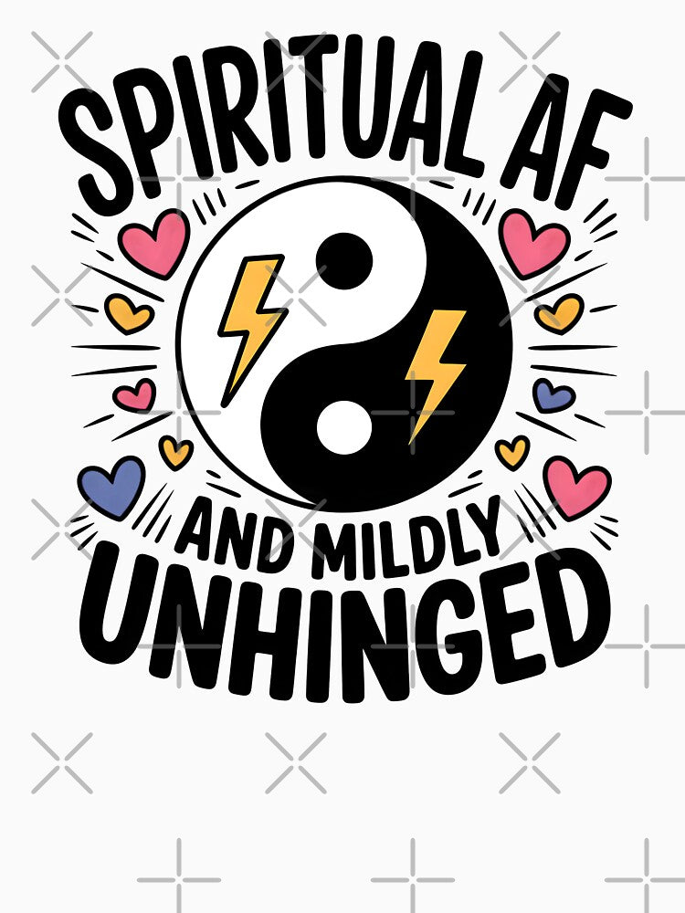 Spiritual AF And Mildly Unhinged by CrypticHMystic