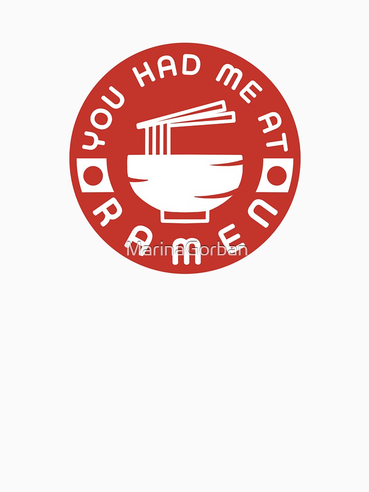 You Had Me At Ramen - Love Ramen Japanese Noodles by ViewerEqualsPhoton